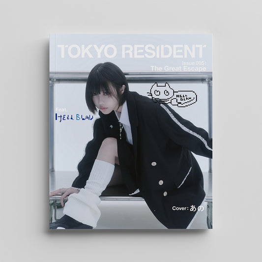 TOKYO RESIDENT  |  Issue : 005 The Great Escape （あのver.）