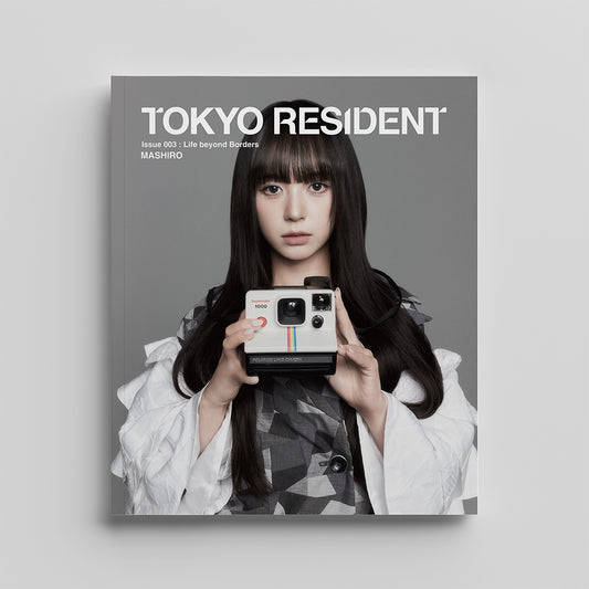 TOKYO RESIDENT  |  Issue 003 : Life beyond Borders（MASHIRO ver.)